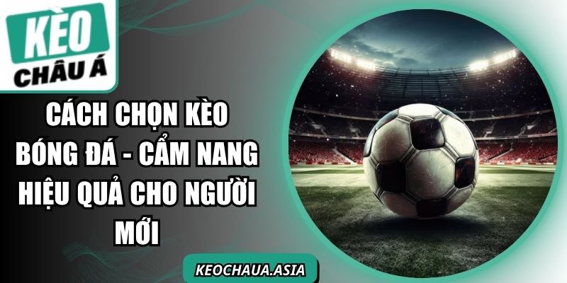 Cách Chọn Kèo Bóng Đá