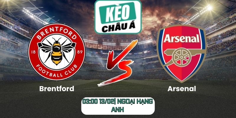 Soi kèo trận Brentford vs Arsenal (03:00 13/02| Ngoại hạng Anh)