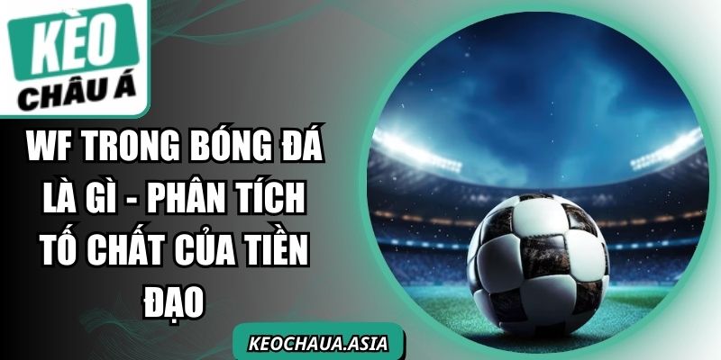WF Trong Bóng Đá Là Gì